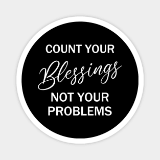Count your blessings and not your problems | Spiritual awakening Magnet